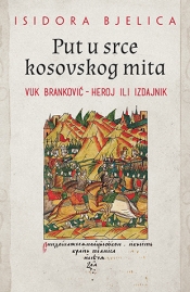 put u srce kosovskog mita vuk branković heroj ili izdajnik laguna knjige