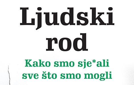 prikaz knjige toma filipsa ljudski rod kako smo s ebali sve što smo mogli neformalna antologija ljudske gluposti laguna knjige