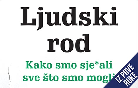 iz prve ruke ljudski rod , prava knjiga za ono što danas vidite oko sebe laguna knjige