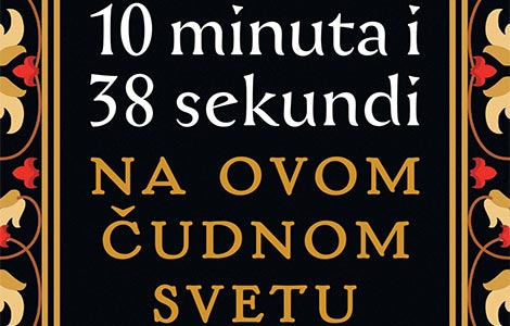 kroz pustinju života prikaz romana 10 minuta i 38 sekundi na ovom čudnom svetu  laguna knjige