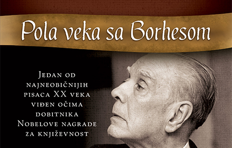  pola veka sa borhesom mario vargas ljosa ispituje i podseća na pisca koji je obeležio njegov književni put laguna knjige