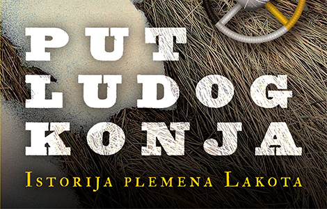 poetičan i sveobuhvatan letopis put ludog konja istorija plemena lakota u prodaji od 13 januara laguna knjige