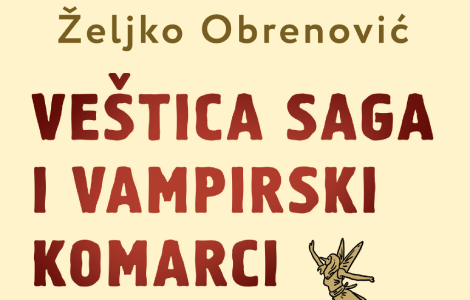  veštica saga i vampirski komarci željka obrenovića u prodaji od 26 marta laguna knjige