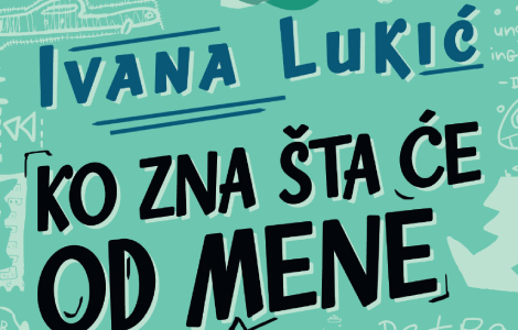 roman o tinejdžerima kakav još niste pročitali ko zna šta će od mene biti ivane lukić u prodaji od 25 aprila laguna knjige