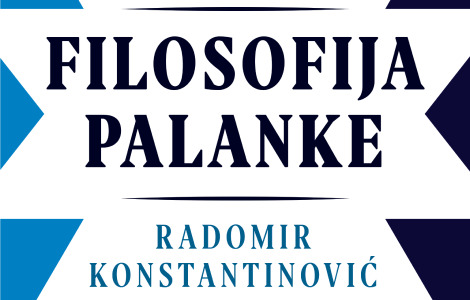 knjiga koja ne prestaje da izaziva polemike filosofija palanke radomira konstantinovića u prodaji od 22 avgusta laguna knjige