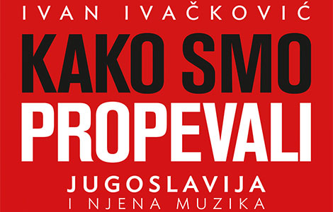 uskoro u prodaji knjiga kako smo propevali ivana ivačkovića laguna knjige